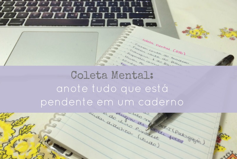 Coleta Mental: anote tudo o que está pendente | Vida Minimalista #camilando