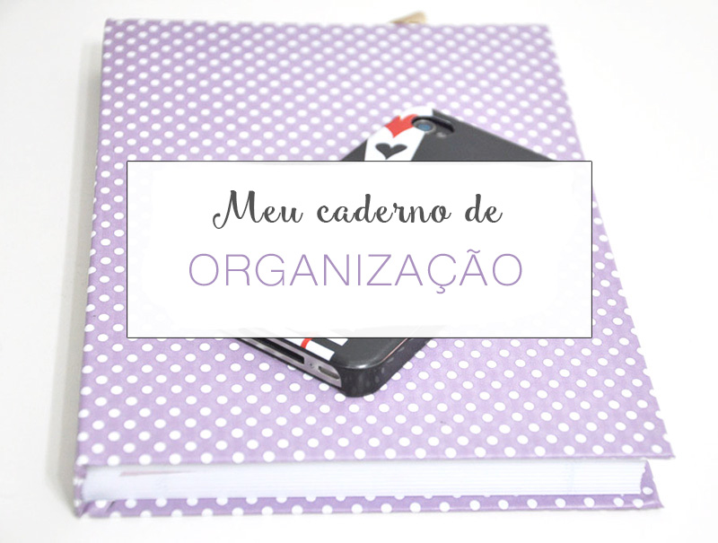 Como fazer um caderno de organização | Vida Minimalista | camilando.com